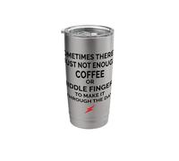 Sometimes There is Just Not Enough Coffee Or Middle Fingers Stainless Steel Insulated Tumbler