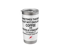 Sometimes There is Just Not Enough Coffee Or Middle Fingers Stainless Steel Insulated Tumbler