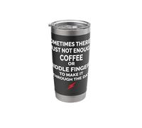 Sometimes There is Just Not Enough Coffee Or Middle Fingers Stainless Steel Insulated Tumbler