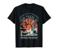 sometimes to get to the blessing god takes us through desert T-Shirt