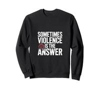 Sometimes Violence Is the Answer Funny Sarcastic Graphic Tee Sweatshirt