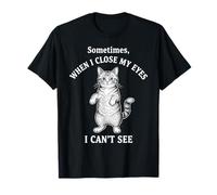 Sometimes When I Close My Eyes I Can't See Cat T-Shirt