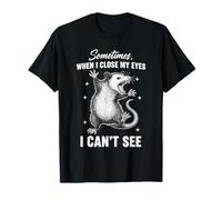 Sometimes When I Close My Eyes I Can't See Opossum T-Shirt
