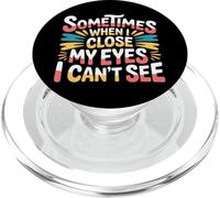 Sometimes When I Close My Eyes I Can't See - PopSockets PopGrip for MagSafe