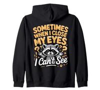 Sometimes When I Close My Eyes I Can't See Raccoon Zip Hoodie