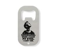 Sometimes When I Close My Eyes I Can't See Stainless Steel Bottle Opener Silver