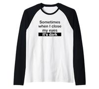 Sometimes When I Close My Eyes It's Dark (Funny Saying) Raglan Baseball Tee