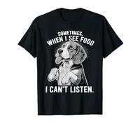 Sometimes When I See Food I Can't Listen T-Shirt