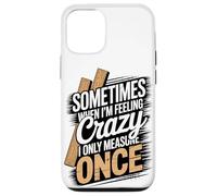Sometimes When I'm Feeling Crazy I Only Measure Once Case for iPhone 12/12 Pro