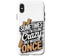 Sometimes When I'm Feeling Crazy I Only Measure Once Case for iPhone X/XS