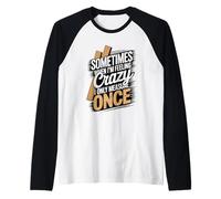 Sometimes When I'm Feeling Crazy I Only Measure Once Raglan Baseball Tee