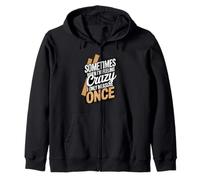 Sometimes When I'm Feeling Crazy I Only Measure Once Zip Hoodie