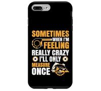 Sometimes When I'm Feeling Crazy I'll Only Measure Once Case for iPhone 7 Plus/8 Plus
