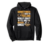 Sometimes When I'm Feeling Crazy I'll Only Measure Once Pullover Hoodie