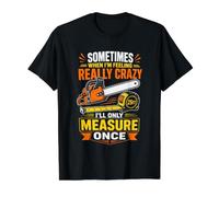Sometimes When Im Feeling Crazy Ill Only Measure Once Value Graphic T-Shirt, Men, Black, M