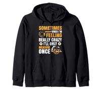 Sometimes When I'm Feeling Crazy I'll Only Measure Once Zip Hoodie