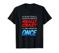 Sometimes When I'm Feeling Really Crazy - Funny Carpenter T-Shirt