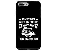 Sometimes When I'm Feeling Really Crazy, I Measure Once Wood Case for iPhone 7 Plus/8 Plus