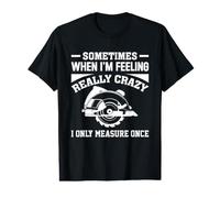 Sometimes When I'm Feeling Really Crazy, I Measure Once Wood Value Graphic T-Shirt
