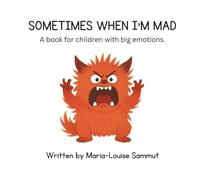 Sometimes When I'm Mad: A Book for Children with Big Emotions