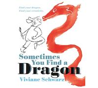 Sometimes You Find a Dragon: Find Your Dragon. Find Your Creativity.