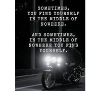 Sometimes You Find Yourself in the Middle of Nowhere, Ride or Die Motorcycle Lined Journal
