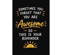 Sometimes You Forget That You Are Awesome So This Is Your Reminder: Minimalist Lined Journal Notebook | 120 Pages | 6 x 9 Inches | For Notes, Journaling, Gratitude & Daily Inspiration