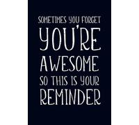 Sometimes You Forget You're Awesome: Appreciation Gift- Lined Blank Notebook Journal