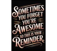 Sometimes You Forget You're Awesome So This Is Your Reminder: 6 x 9 Blank Lined Notebook Journal - Funny Saying Sarcastic Work Gag Idea for Office Coworkers, Colleagues, Team, Adults, Boss