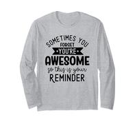 Sometimes You Forget Youre Awesome So This is Your Reminder Long Sleeve T-Shirt
