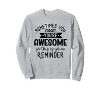 Sometimes You Forget Youre Awesome So This Is Your Reminder Sweatshirt