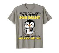 Sometimes You Gotta Feed People Some Bullshit just to See T-Shirt
