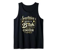 Sometimes You Gotta Kick A B1tch in The Cooter Tank Top
