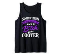 Sometimes You Gotta Kick A B1tch in The Cooter Tank Top