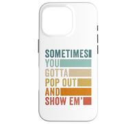Sometimes You Gotta Pop Out and Show Em' Case for iPhone 16 Pro
