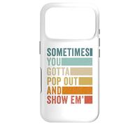 Sometimes You Gotta Pop Out and Show Em' Case for iPhone 17 Pro