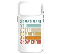 Sometimes You Gotta Pop Out and Show Em' Case for iPhone 17 Pro Max