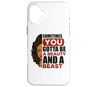 Sometimes You Have To be A Beauty & A Beast Melanin Women Case for iPhone 16 Plus