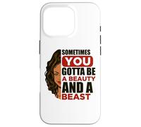 Sometimes You Have To be A Beauty & A Beast Melanin Women Case for iPhone 16 Pro