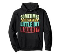 Sometimes You Have To Be A Little Bit Naughty Pullover Hoodie