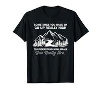 Sometimes You Have to Go Up High Hiking Mountain T-Shirt