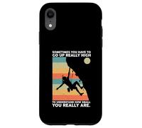 Sometimes You Have To Go Up High Rock Climbing Case for iPhone XR