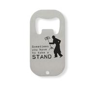 Sometimes You Have to Take A Stand Stainless Steel Bottle Opener Silver