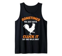 Sometimes You Just Gotta Cluck It Say and Walk Away Tank Top
