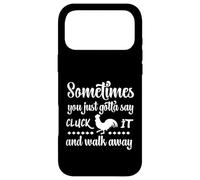 Sometimes You Just Gotta Say Cluck It And Walk Away, Funny Case for iPhone 17 Pro Max