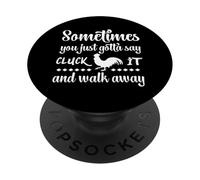 Sometimes You Just Gotta Say Cluck It And Walk Away, Funny PopSockets Adhesive PopGrip
