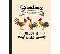 Sometimes You Just Gotta Say Cluck It And Walk Away Notebook: Chicken Notebook| Wide-Ruled 120 Pages |Perfect gift for Chickens Lovers, Farmer, Students, Teachers
