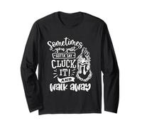 Sometimes You Just Gotta Say Cluck It Long Sleeve T-Shirt