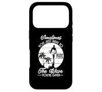 Sometimes You Just Have To Ride The Wave - Funny Surfer Case for iPhone 17 Pro
