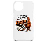 Sometimes You Just Have to Say Cluck It and Walk Away Case for iPhone 13